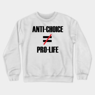 Anti-Choice doesn't equal Pro-life Crewneck Sweatshirt